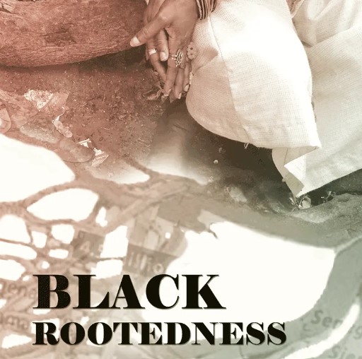Black Rootedness